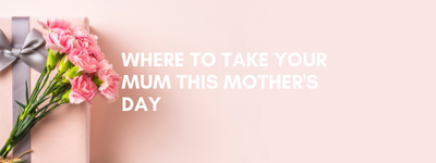 Where To Take Your Mum This Mother's Day | Mollie & Fred