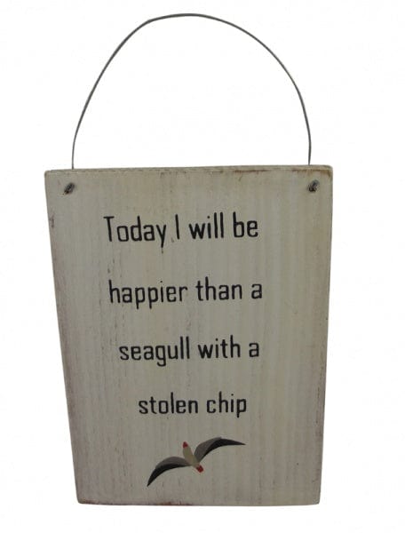 Shoeless Joe Wall Signs & Plaques Today I Will Be Happier Than A Seagull With A Stolen Chip Plaque